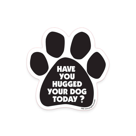 'Have You Hugged Your Dog Today?’ Magnet